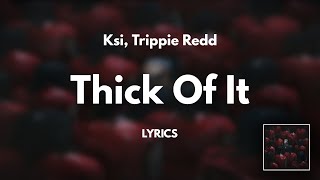 KSI Trippie Redd  Thick Of It Lyrics [upl. by Charissa418]