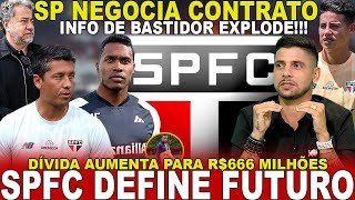 SAIU AGORA SPFC NEGOCIA CONTRATO MAS  VAZA INFO SOBRE JAMES  DÉFICIT E DÍVIDAS  ALEX SANDRO [upl. by Zingale739]