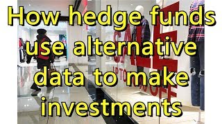 How hedge funds use alternative data to make investments [upl. by Atinev]