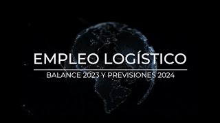 Empleo logístico balance 2023 y previsiones 2024 [upl. by Oirevlis793]