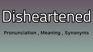 Disheartened meaning  Disheartened pronunciation  Disheartened example  Disheartened synonyms [upl. by Ettesyl991]