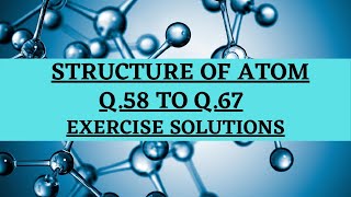 CLASS 11TH quot STRUCTURE OF ATOMquot NCERT EXERCISE SOLUTION FROM Q58 TO Q67 CHEMISTRYCBSE NCERT [upl. by Monro]