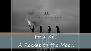 First Kiss  A Rocket to the Moon Lyrics [upl. by Zoarah]