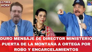 Duro Mensaje de Director Ministerio Puerta de la Montaña a Ortega por Robo y Encarcelamientos [upl. by Danielson]