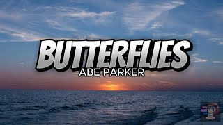 BUTTERFLIES  Abe ParkerLyrics [upl. by Doughty640]