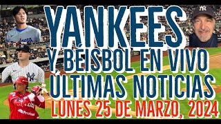 YANKEES ÚLTIMAS NOTICIAS Y BÉISBOLEN VIVO LUNES 25 DE MARZO2024 [upl. by Naihtniroc768]