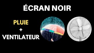 Son PLUIE  VENTILATEUR  Écran Noir ⚫💦💨 Bruit Blanc ASMR Idéal pour dormir 10 heures [upl. by Oek572]