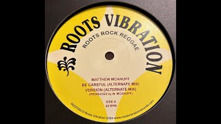 Be Careful  Matthew McAnuff  Alternate Mix Roots Vibration Records [upl. by Henig714]