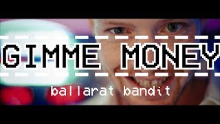 Ballarat Bandit  Gimme Money Official Video [upl. by Rellim181]