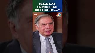 Ratan Tata On 2611 Attacks We Knew We Would Rebuild The Hotel  Remembering Ratan Tata  N18S [upl. by Shannon]