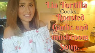 Lia Tortilla Cooks Roasted Garlic and Mushroom Soup [upl. by Assetan]