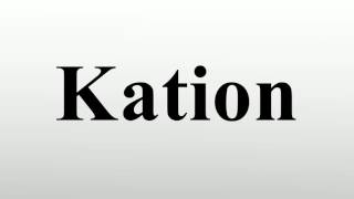 Kation [upl. by Eedya]