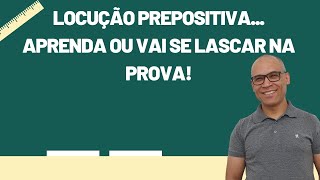 Locução Prepositiva Aprenda ou vai se lascar na prova [upl. by Scheck]