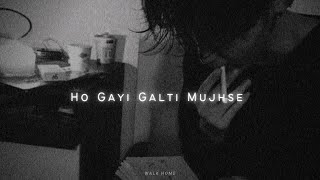 Ho Gayi Galti Mujhse Slowed  Reverb [upl. by Seda]