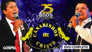 Canarinhos de Cristo  25 Anos de Louvor DVD Completo  Ao Vivo [upl. by Estele]