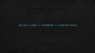 Welshly Arms  Legendary Haanter Remix [upl. by Trub590]