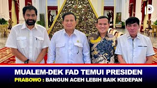 MUALEMDEK FAD TEMUI PRESIDEN PRABOWO DI ISTANA NEGARA  BANGUN ACEH LEBIH BAIK KEDEPAN [upl. by Nol]