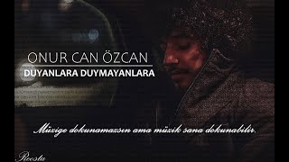 Onur Can Özcan  Duyanlara Duymayanlara [upl. by Sieber470]