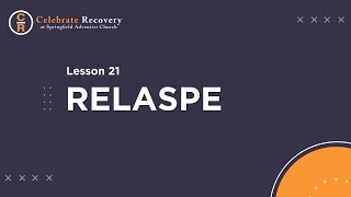 Celebrate Recovery  Lesson 21  Relapse [upl. by Annhej47]