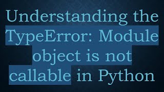 Understanding the TypeError Module object is not callable in Python [upl. by Nowed]