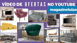 MAGAZINE LUIZA  VÍDEO DE OFERTAS NO YOUTUBE  SALA DE ESTAR MÓVEIS E DECORAÇÃO  SOPHIA TV [upl. by Aihsetan663]