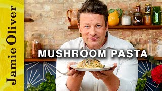 Perfect Mushroom Pasta  Jamie Oliver [upl. by Gould]