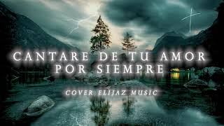 COVER  Cantaré de tu amor por siempre  Hillsong Worship letra y video [upl. by Evelin]