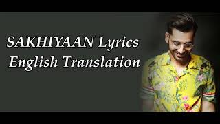 SAKHIYAAN Lyrics English Translation Maninder Buttar [upl. by Anehsuc758]