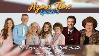 Hymn Time Episode 5  The Rogers Family amp Wyatt Austin with Mrs Ila Knight [upl. by Yatnuahc]