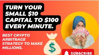 TURN YOUR SMALL 10 CAPITAL TO 100 EVERY MINUTES BEST CRYPTO ARBITRAGE STRATEGY TO MAKE MILLIONS [upl. by Burgener901]