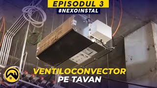 MONTAJ VENTILOCONVECTOR la o CLĂDIRE de BIROURI  LTV Nexoinstal  EP3 [upl. by Etnoled368]