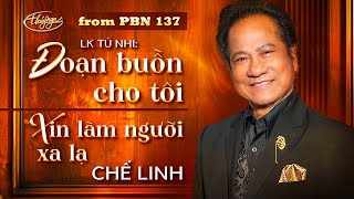 PBN137  Chế Linh  Đoạn Buồn Cho Tôi amp Xin Làm Người Xa Lạ [upl. by Otsedom639]