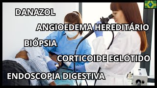 ENDOSCOPIA DIGESTIVA  CORTICOIDE EGLOTIDO  BIÓPSIA  ANGIOEDEMA HEREDITÁRIO  DANAZOL [upl. by Aroled]