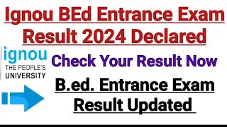 Ignou BEd Entrance Result 2024 Announced  Big Breaking News [upl. by Nosiddam]