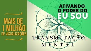 Técnica de Transmutação Mental para ativar o Poder do Eu Sou [upl. by Hahsia]