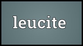 Leucite Meaning [upl. by Eloisa417]