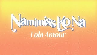 Lola Amour  Namimiss Ko Na Official Lyric Video [upl. by Iran293]