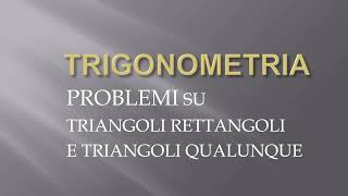 Problemi su triangoli rettangoli e qualunque  Trigonometria p6 [upl. by Nylhtac]