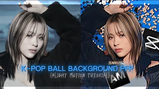 KPOP BALL BACKGROUND PFP EASY TUTORIAL IN ALIGHT MOTION [upl. by Ferrigno]