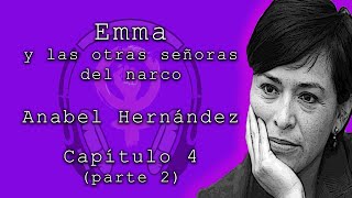 Emma y las otras señoras del narco de Anabel Hernández Capítulo 4 parte 2 Audiolibros feministas [upl. by Ordisy]