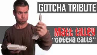 Matt Tilley  Gotcha Call Tribute [upl. by Nylirrej]