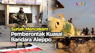 Pemberontak Suriah Kuasai Aleppo dan Bandara Internasional [upl. by Merriott851]