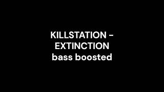 KILLSTATION EXTINCTION bass boosted Made with Clipchamp [upl. by Wickner]