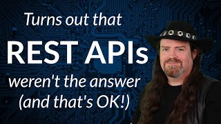 Turns out REST APIs werent the answer and thats OK [upl. by Erot]