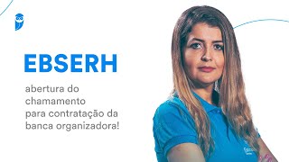 Concurso EBSERH abertura do chamamento para contratação da banca organizadora [upl. by Jessen83]