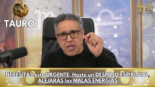 TAURO Hoy NECESITAS esto URGENTE Hazte un DESPOJO ESPIRITUAL ALEJARÁS las MALAS ENERGÍAS [upl. by Ettezil]