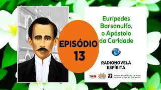 Radionovela Espírita  Episódio 13  Eurípedes Barsanulfo o apóstolo da caridade [upl. by Mabel]