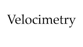 How to Pronounce Velocimetry [upl. by Gregory]