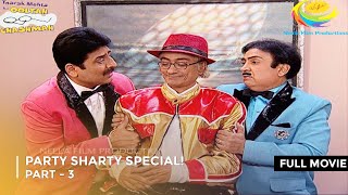 Party Sharty Special  FULL MOVIE  Part 3  Taarak Mehta Ka Ooltah Chashmah Ep 1578  1580 [upl. by Ahsem]