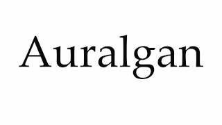 How to Pronounce Auralgan [upl. by Dennie865]